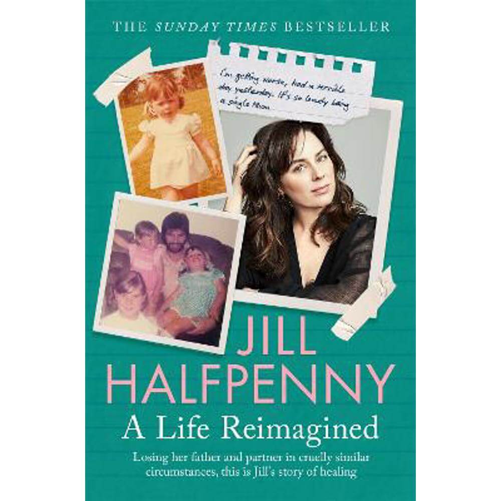 A Life Reimagined: The Sunday Times Bestselling Memoir on Grief and a Journey of Healing (Paperback) - Jill Halfpenny